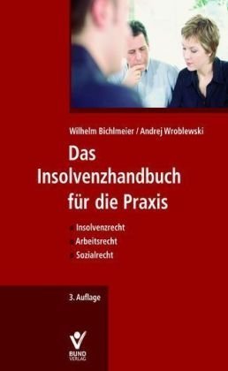 Das Insolvenzhandbuch für die Praxis: Insolvenzrecht, Arbeitsrecht, Sozialrecht Law