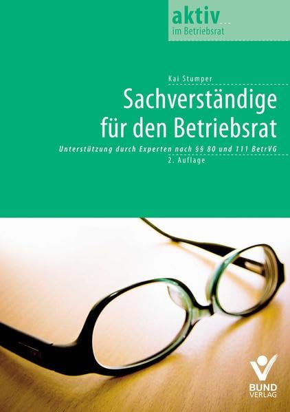 Betriebsrat und Sachverständige: Unterstützung durch Experten nach §80 BetrVG: Unterstützung durch Experten nach Paragraph 80 und 110 BetrVG (aktiv im Betriebsrat) Law