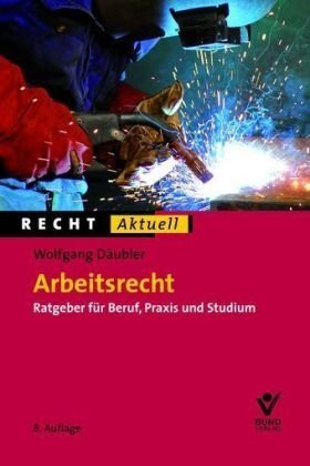 Arbeitsrecht: Ratgeber für Beruf, Praxis und Studium Law