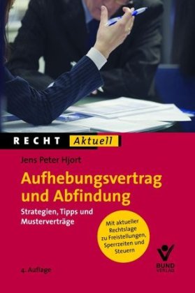 Aufhebungsvertrag und Abfindung: Strategien, Tipps und Musterverträge (Recht Aktuell) Law