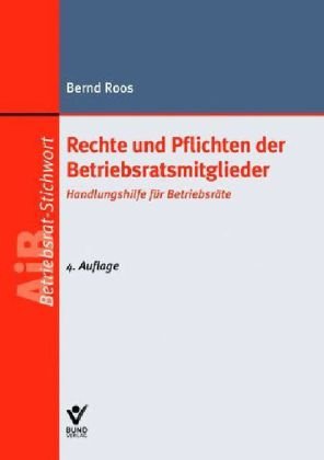 Rechte und Pflichten der Betriebsratsmitglieder: Handlungshilfe für Betriebsräte Law