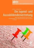Die Jugend- und Auszubildendenvertretung: Tipps und Arbeitshilfen für die Praxis Zusammenarbeit mit Betriebsrat und Personalrat Law