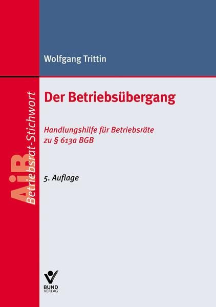 Der Betriebsübergang: Handlungshilfe für Betriebsräte zu § 613a BGB (AiB Stichwort) Law