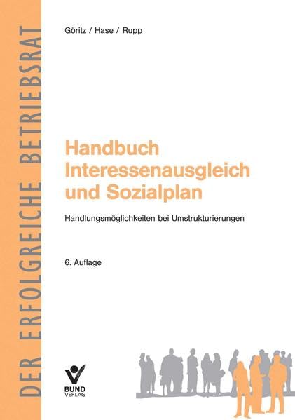 Handbuch Interessenausgleich und Sozialplan: Handlungsmöglichkeiten bei Umstrukturierungen (Der erfolgreiche Betriebsrat) Law