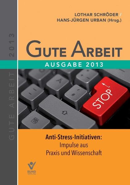 Gute Arbeit - Ausgabe 2013: Anti-Stress-Initiativen: Impulse aus Praxis und Wissenschaft Law