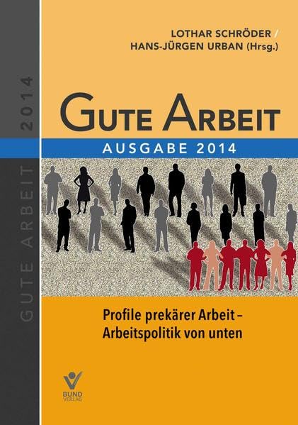 Gute Arbeit - Ausgabe 2014: Profile prekärer Arbeit - Arbeitspolitik von unten Law