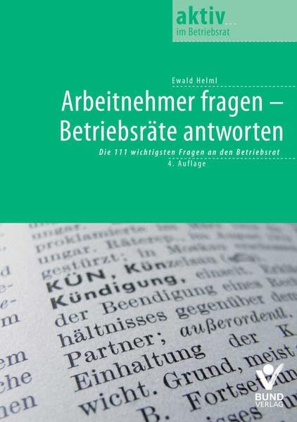 Arbeitnehmer fragen - Betriebsräte antworten: Die 111 wichtigsten Fragen an den Betriebsrat (aktiv in der Interessenvertretung) Law