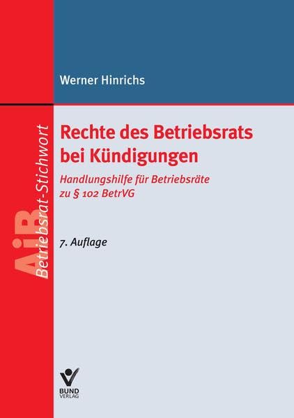 Rechte des Betriebsrats bei Kündigungen: Handlungshilfe für Betriebsräte zu § 102 BetrVG (AiB Stichwort) Law