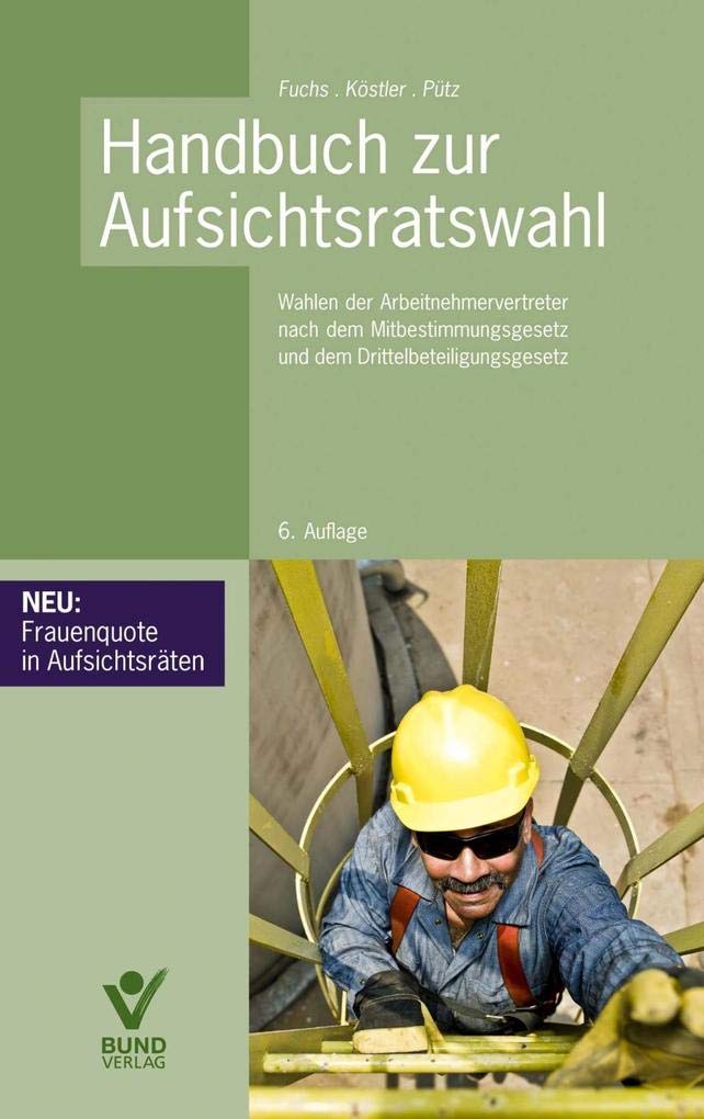 Handbuch zur Aufsichtsratswahl: Wahlen der Arbeitnehmervertreter nach dem Mitbestimmungsgesetz und dem Drittelbeteiligungsgesetz Law