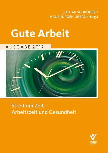 Gute Arbeit Ausgabe 2017: Streit um Zeit - Arbeitszeit und Gesundheit Law