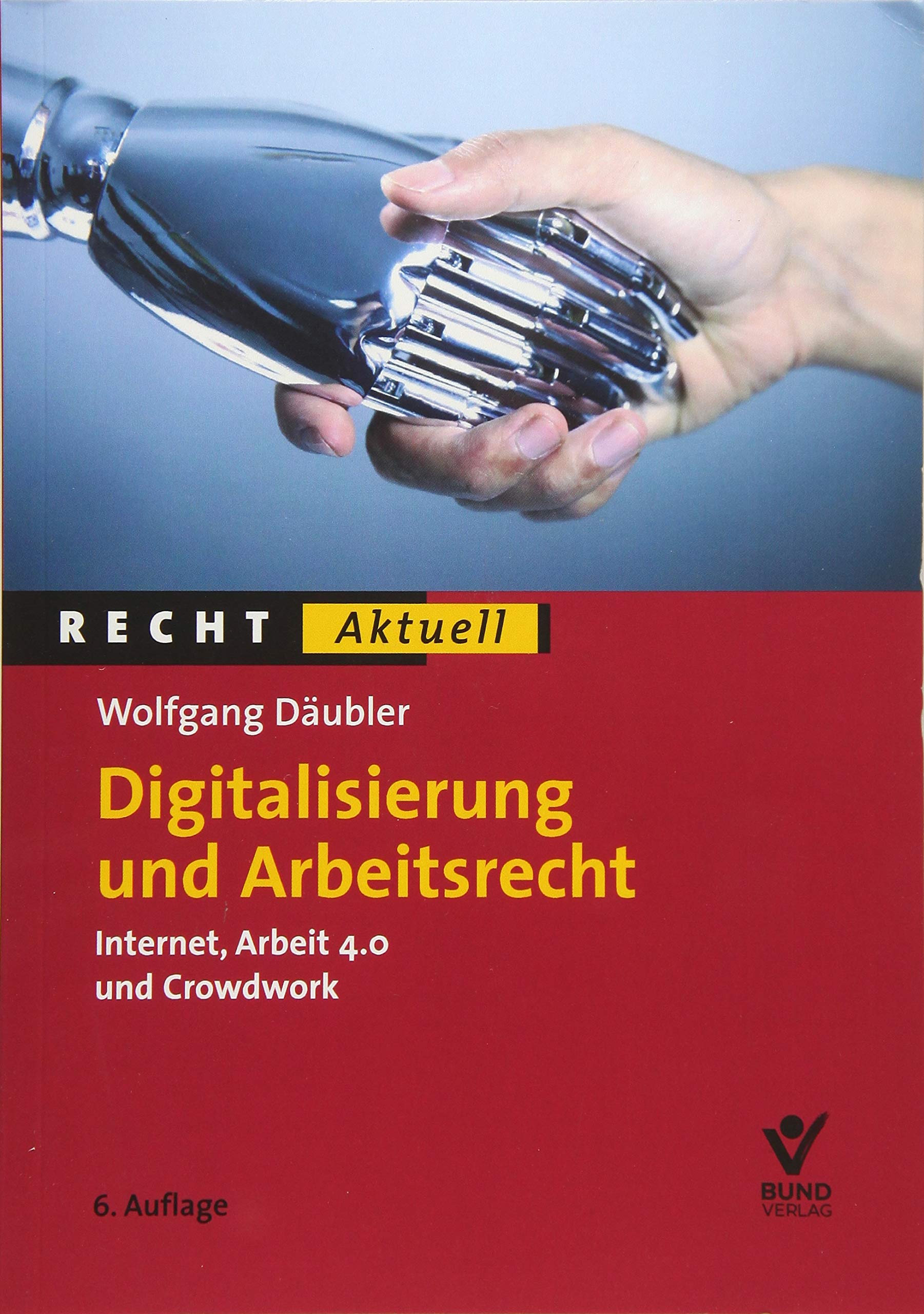 Digitalisierung und Arbeitsrecht: Internet, Arbeit 4.0 und Crowdwork (Recht Aktuell) Law