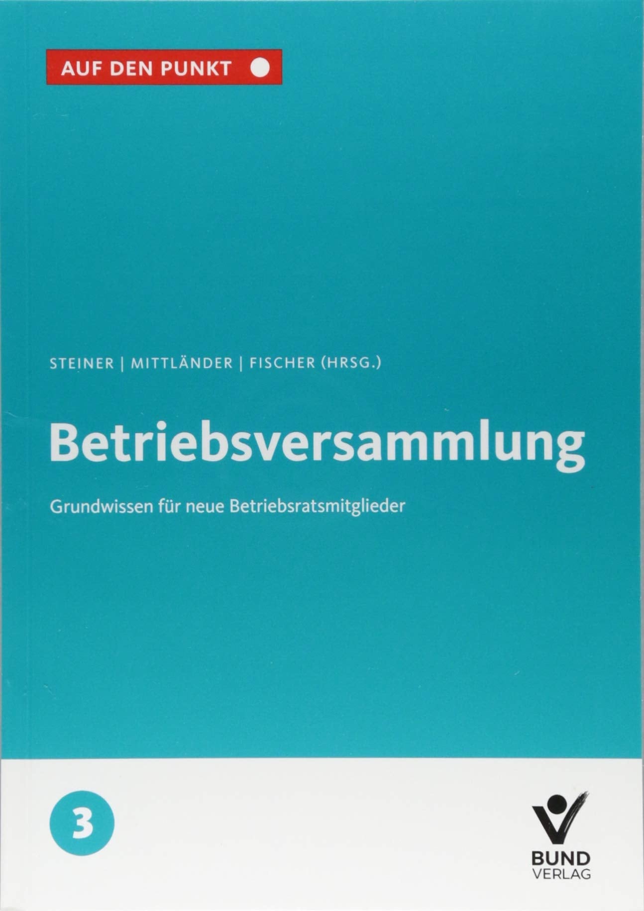 Die Betriebsversammlung: Grundwissen für neue Betriebsratsmitglieder Bd. 3 Law
