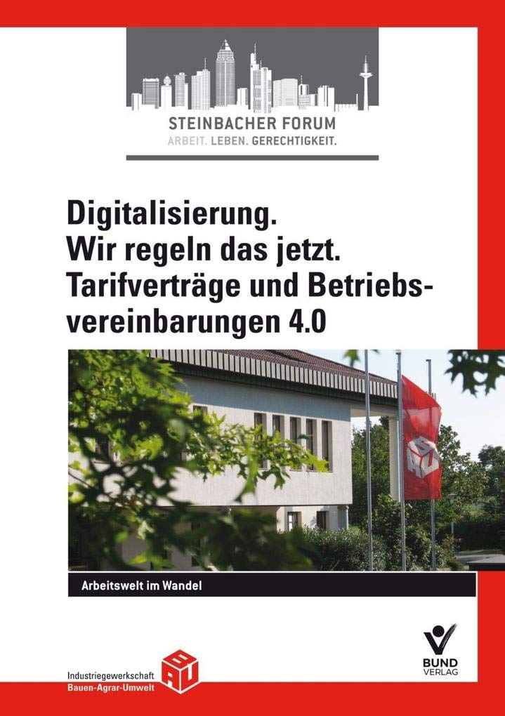Digitalisierung. Wir regeln das jetzt. Tarifverträge und Betriebsvereinbarungen 4.0 Law