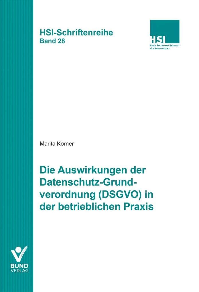 Die Auswirkungen der Datenschutz-Grundverordnung (DSGVO) in der betrieblichen Praxis: HSI-Schriftenreihe Bd. 28 Law