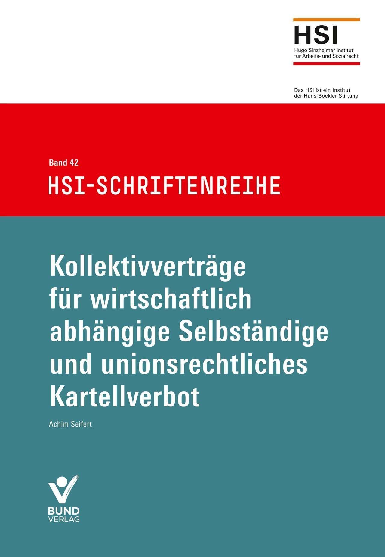 Kollektivverträge für wirtschaftlich abhängige Selbständige und unionsrechtliches Kartellverbot: HSI-Schriftenreihe Band 42 (HSI-Schriftenreihe, 42) Law