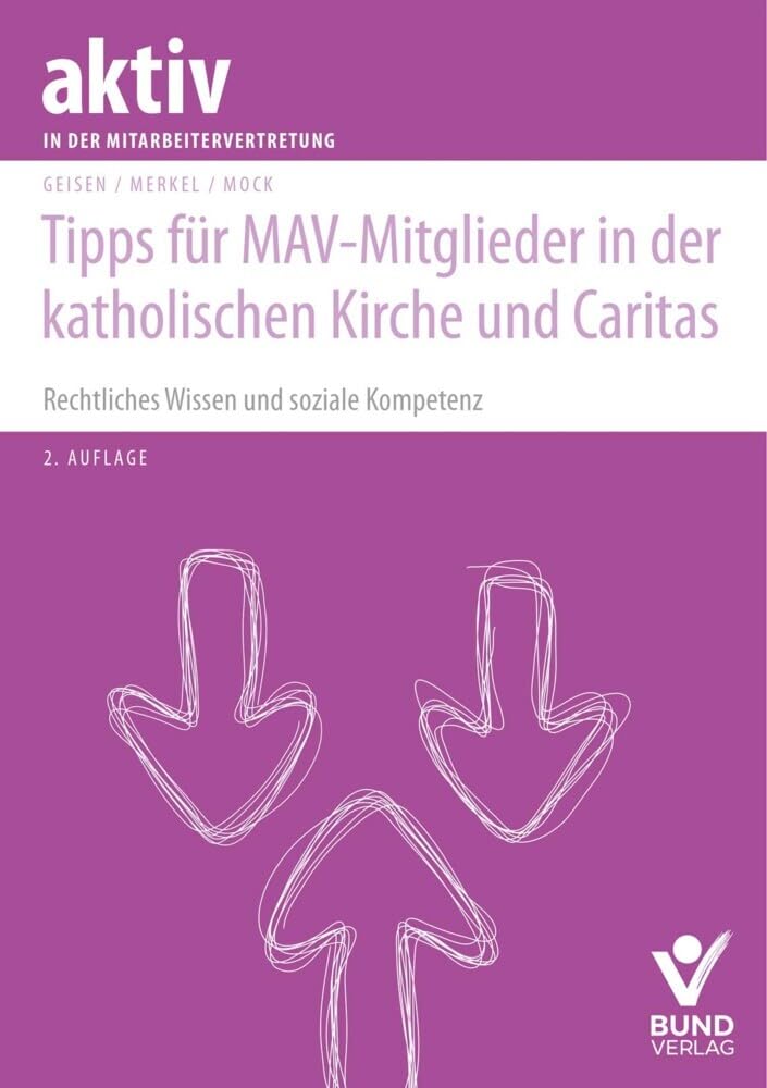 Tipps für MAV-Mitglieder in der katholischen Kirche und Caritas: Rechtliches Wissen und soziale Kompetenz (aktiv in der Mitarbeitervertretung) Law
