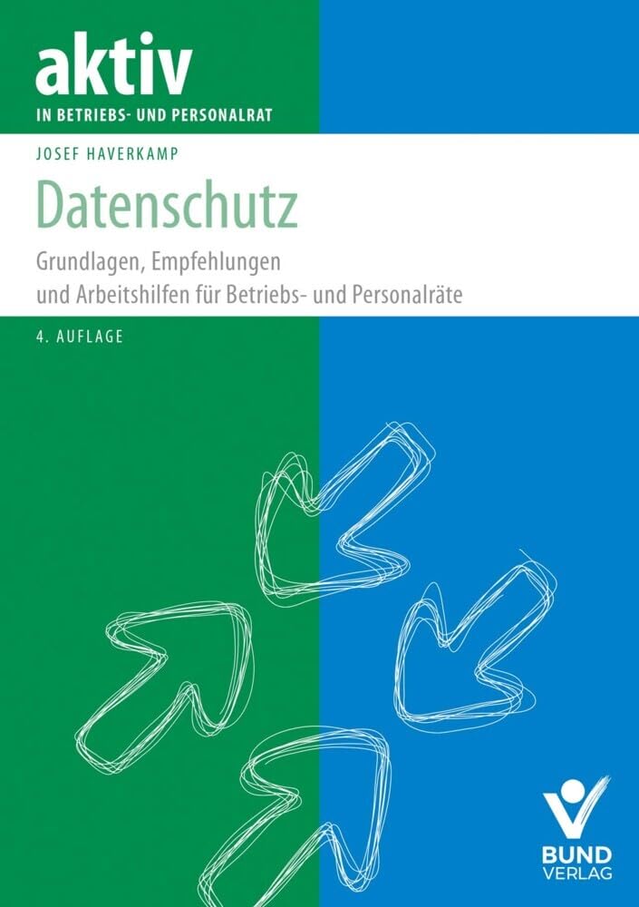 Datenschutz: Grundlagen, Empfehlungen und Arbeitshilfen für Betriebs-und Personalräte (aktiv in der Interessenvertretung) Law