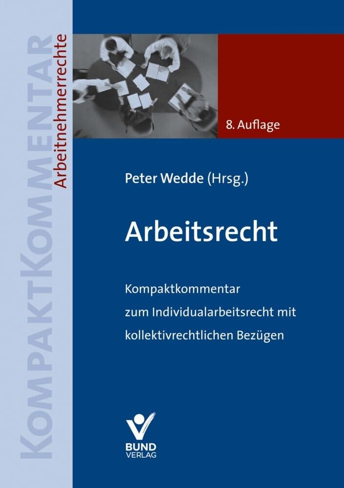 Arbeitsrecht: Kompaktkommentar zum Individualarbeitsrecht mit kollektivrechtlichen Bezügen (Arbeitsrecht in der betrieblichen Praxis) Law