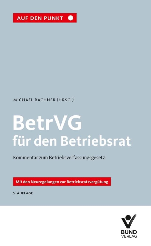 BetrVG für den Betriebsrat: BetrVG - Kommentar zum Betriebsverfassungsgesetz (Auf den Punkt) Law