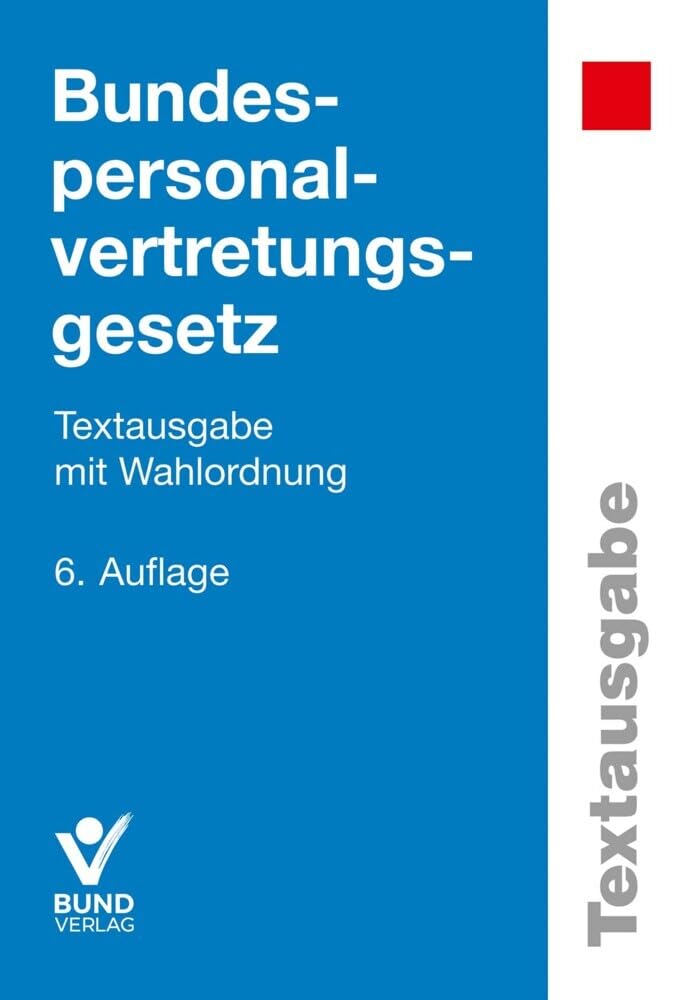 Bundespersonalvertretungsgesetz: Textausgabe mit Wahlordnung (Textausgaben) Law