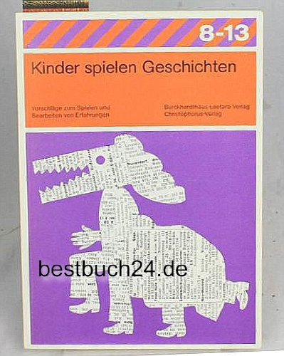 Kinder spielen Geschichte: Vorschläge zum Spielen und Bearbeiten von Erfahrungen (Reihe 8-13) Film, Art & Culture