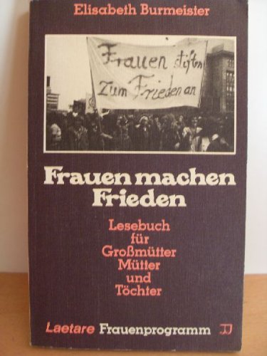 Frauen machen Frieden: Lesebuch für Grossmütter, Mütter und Töchter (Laetare Frauenprogramm) Social Sciences