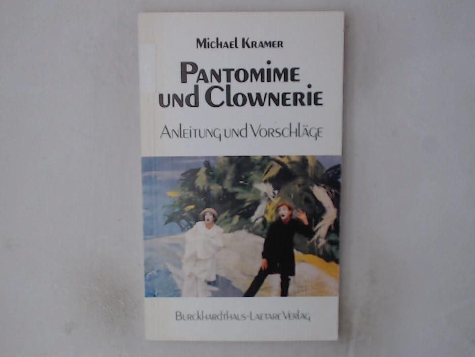 Pantomime und Clownerie: Mit Anleitungen und Vorschlägen zur Übung und zum Spiel Film, Art & Culture