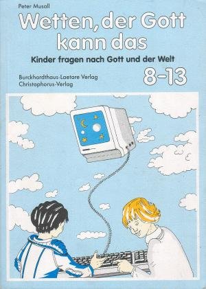 Wetten der Gott kann das: Kinder fragen nach Gott und der Welt Education & Training