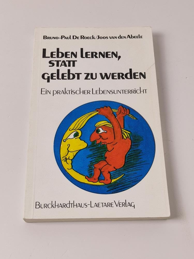 Leben lernen, statt gelebt zu werden: Ein praktischer Lebensunterricht Psychology