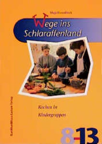 Wege ins Schlaraffenland: Kochen in Kindergruppen (Spiel-Lern-Reihe 8-13) Books