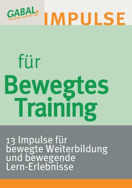 Bewegtes Training - 13 Impulse für bewegte Weiterbildung und bewegende Lern-Erlebnisse. Business, Finance & Career