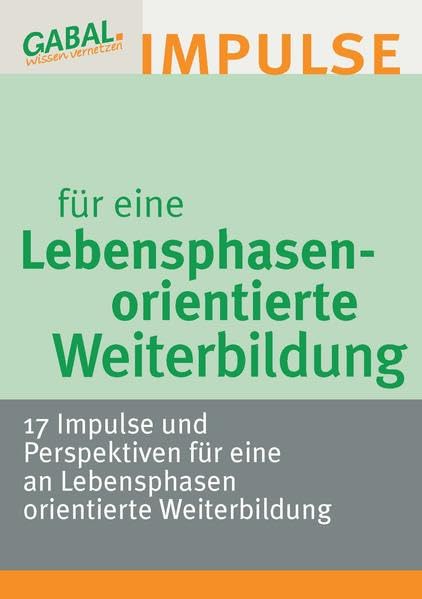 Lebensphasenorientierte Weiterbildung:17 Impulse und Perspektiven für eine an Lebensphasen orientierte Weiterbildung Business, Finance & Career