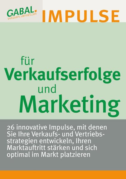 Verkaufserfolge und Marketing - 26 Impulse für Verkauf, Vertrieb und Marketing: 26 Impulse für Verkaufs- und Vertriebsstrategien Business, Finance & Career