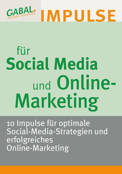Social Media und Online-Marketing - 10 Impulse für optimale Social-Media-Strategien und erfolgreiches Online-Marketing Business, Finance & Career