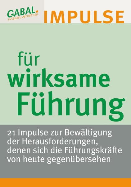 Wirksame Führung: Impulse zur Bewältigung der Herausforderungen, denen sich die Führungskräfte von heute gegenübersehen.: 21 Impulse zur Bewältigung ... die Führungskräfte von heute gegenüberstehen Business, Finance & Career