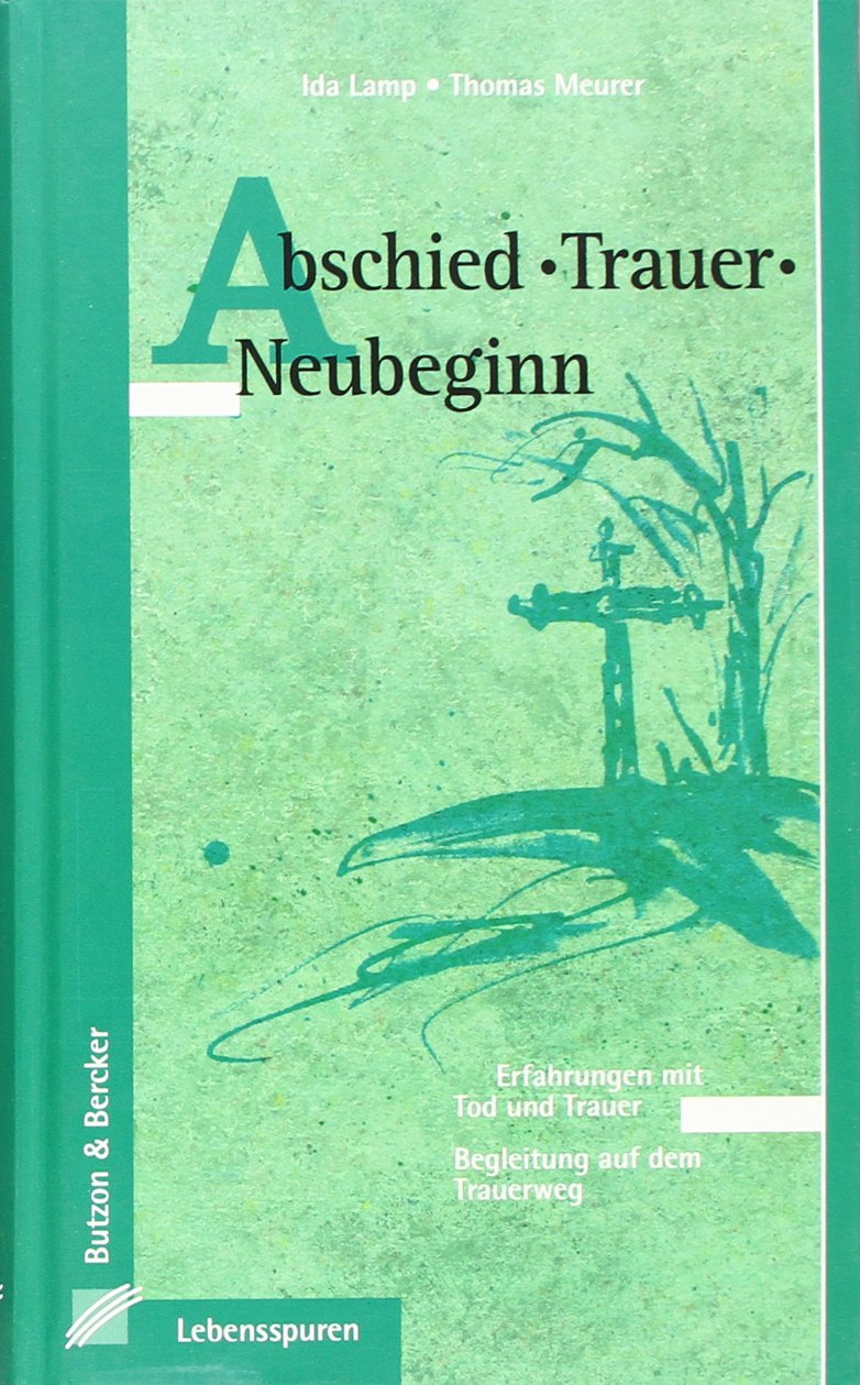 Abschied - Trauer - Neubeginn: Erfahrungen mit Tod und Trauer. Begleitung auf dem Trauerweg (Lebensspuren) Lifestyle
