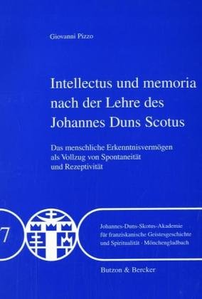 Intellectus und memoria nach der Lehre des Johannes Duns Scotus: Das menschliche Erkenntnisvermögen als Vollzug von Spontaneität und Rezeptivität. Diss. Philosophy