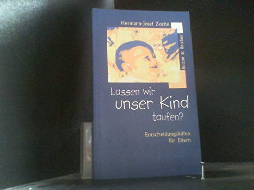Lassen wir unser Kind taufen?: Entscheidungshilfen für Eltern Religion & Esotericism