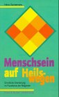 Menschsein auf Heilswegen: Christliche Orientierung im Pluralismus der Religionen Religion & Esotericism