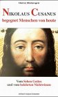 Nikolaus Cusanus begegnet Menschen von heute: Vom Sehen Gottes und vom belehrten Nichtwissen Religion & Esotericism