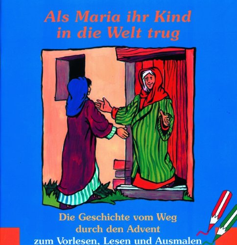Als Maria ihr Kind in die Welt trug: Die Geschichte vom Weg durch den Advent zum Vorlesen, Lesen und Ausmalen Novels & Short Stories
