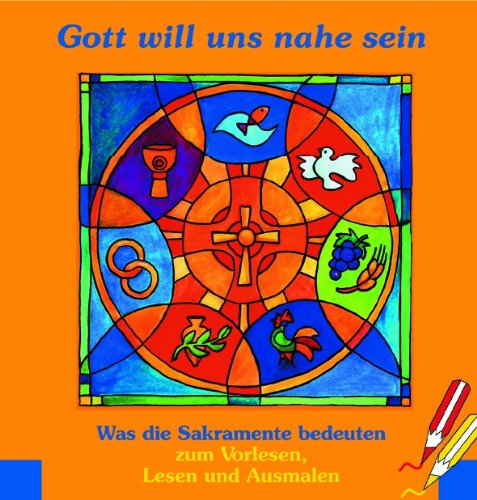 Gott will uns nahe sein: Was die Sakramente bedeuten. Zum Vorlesen, Lesen und Ausmalen Non-fiction