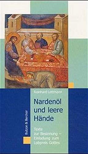 Nardenöl und leere Hände: Texte zur Besinnung - Einladung zum Lobpreis Gottes Lifestyle