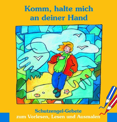 Komm, halte mich an deiner Hand: Schutzengel-Gebete zum Vorlesen, Lesen und Ausmalen Non-fiction