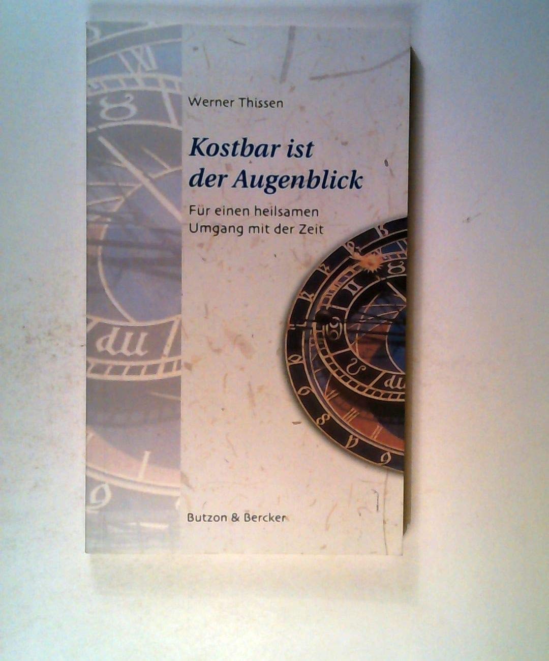 Kostbar ist der Augenblick: Für einen heilsamen Umgang mit der Zeit Religion & Esotericism