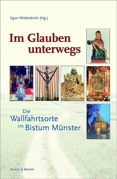 Im Glauben unterwegs: Die Wallfahrtsorte im Bistum Münster Religion & Esotericism