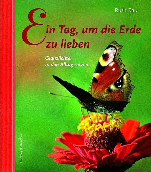 Ein Tag, um die Erde zu lieben: Glanzlichter in den Alltag setzen Religion & Esotericism