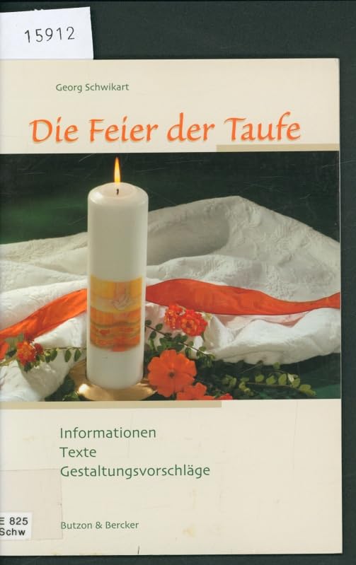 Die Feier der Taufe: Informationen - Texte - Gestaltungsvorschläge Religion & Esotericism
