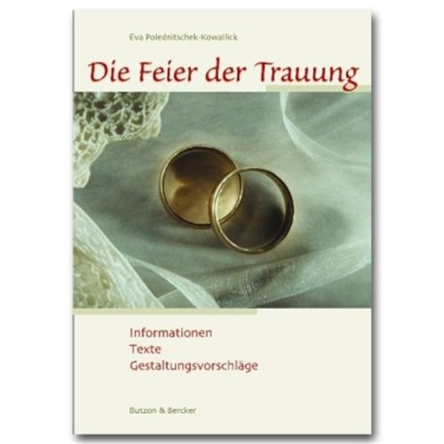 Die Feier der Trauung: Informationen - Texte - Gestaltungsvorschläge Religion & Esotericism