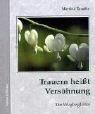 Trauern heisst Versöhnung: Ein Wegbegleiter Religion & Esotericism